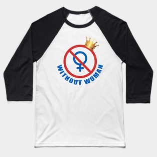 Without woman Baseball T-Shirt